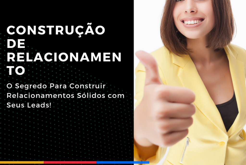 O Segredo Para Construir Relacionamentos Sólidos com Seus Leads